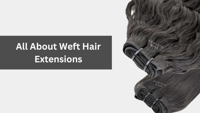 What Are Weft Hair Extensions? All You Need To Know