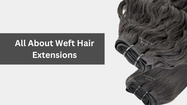 All About Weft Hair Extensions