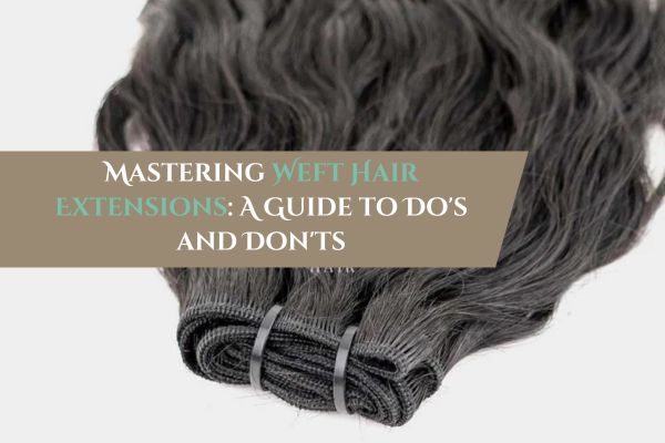 do's-and-don'ts-of-weft-hair-extensions