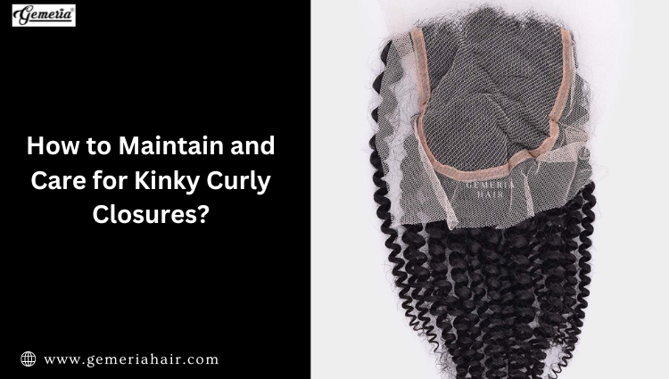 How to Care for Kinky Curly Closures?