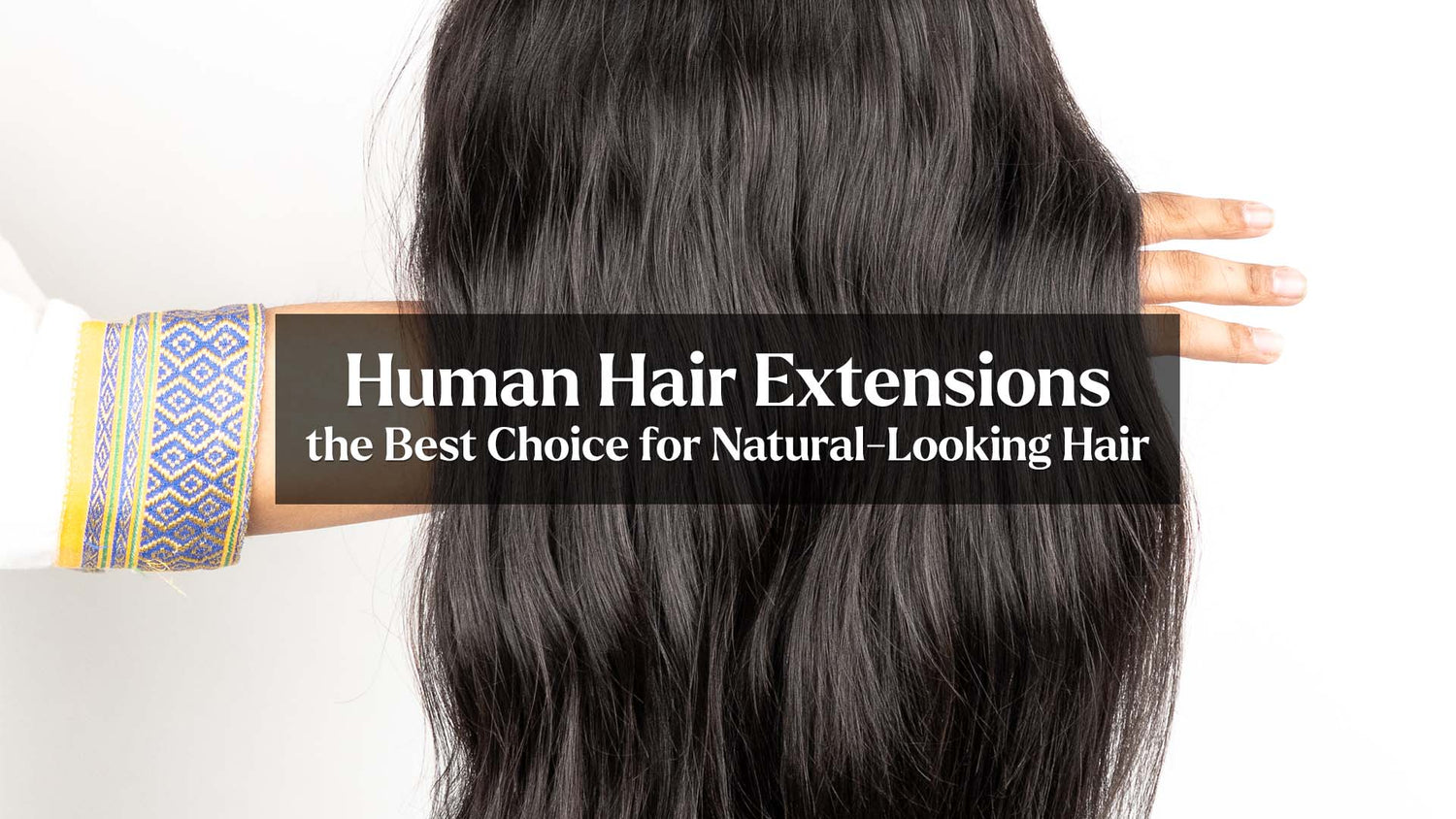 Human Hair Extensions: the Best Choice for Natural-Looking Hair
