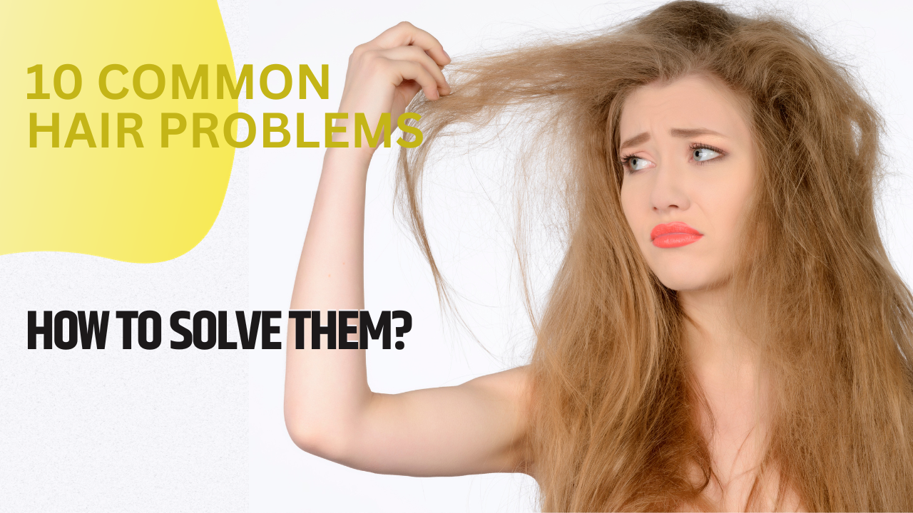 10 Common Hair Problems and How to Solve Them