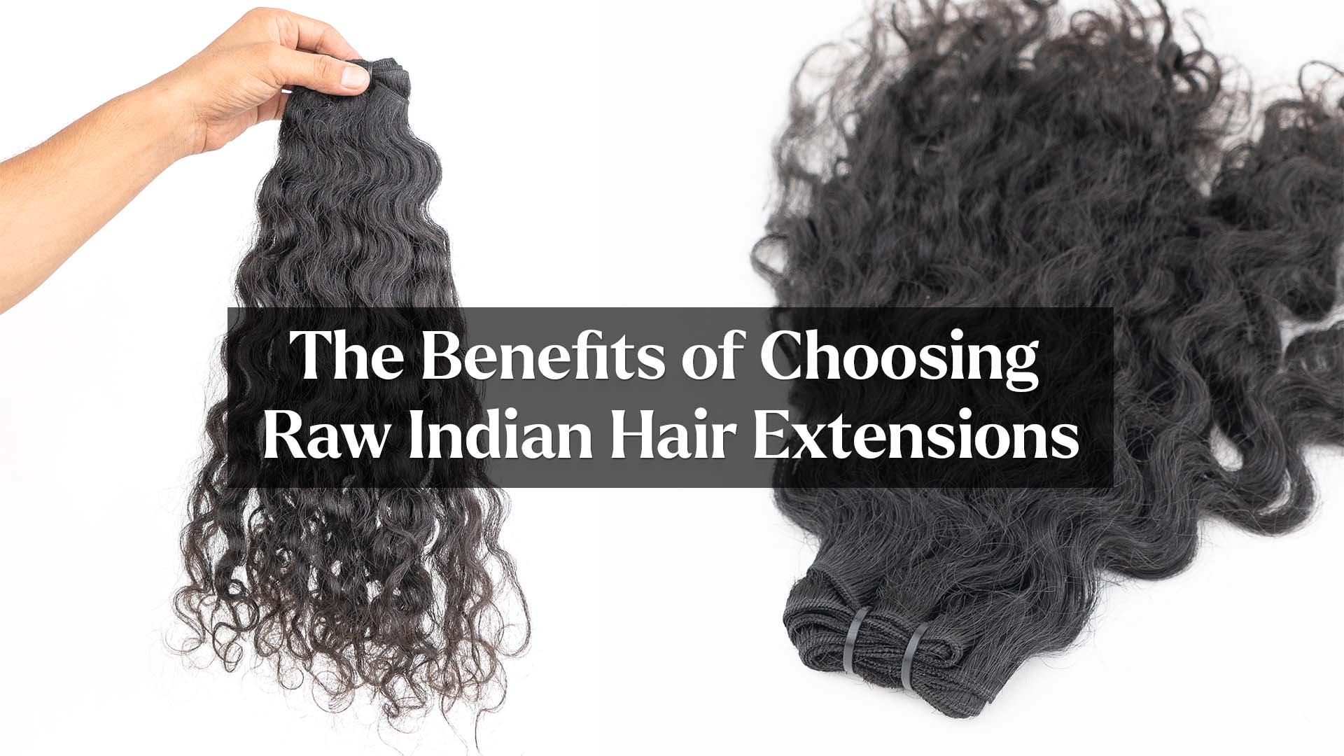 The Benefits of Choosing Raw Indian Hair Extensions. Why Invest in It.