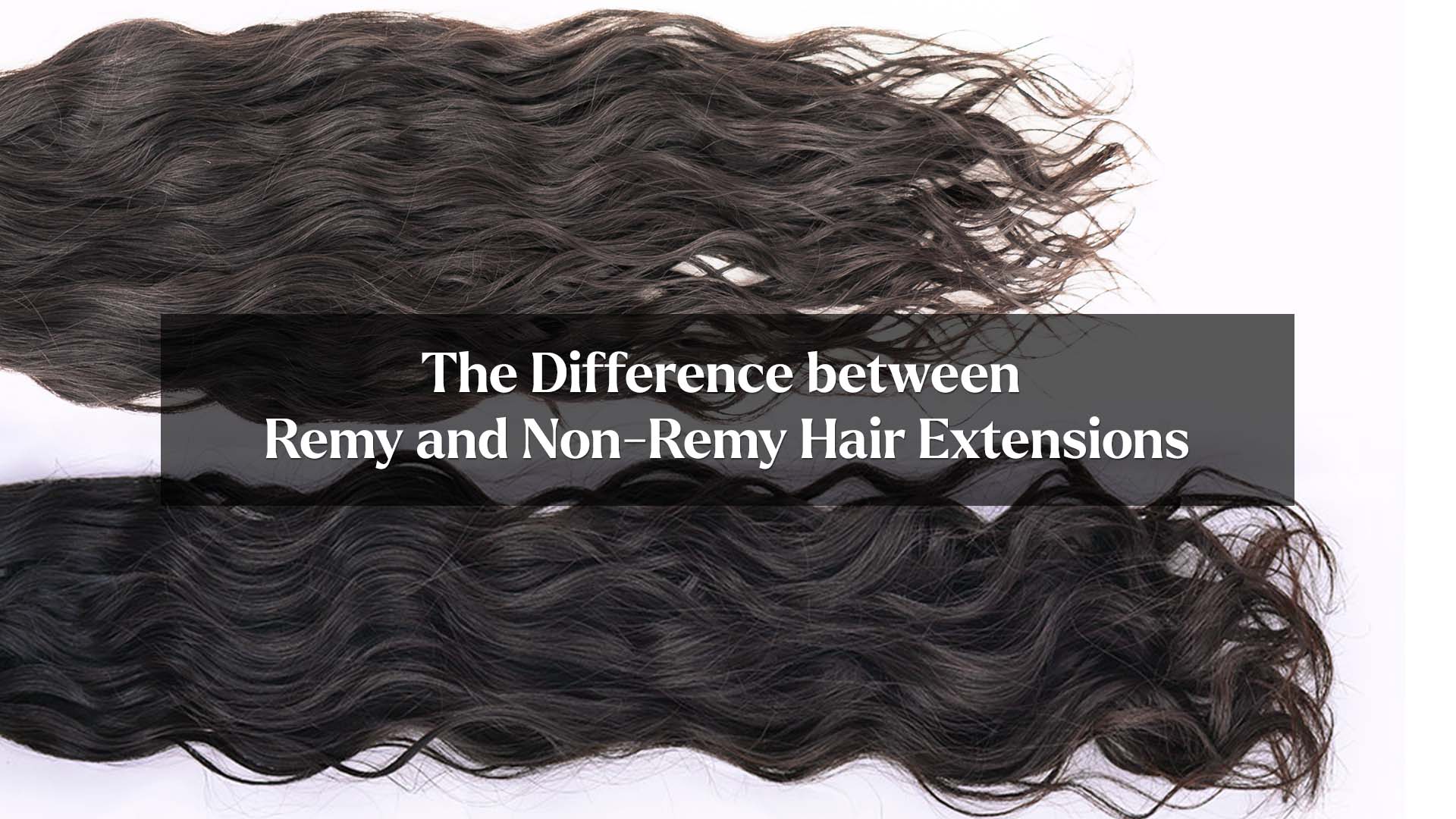 The Difference between Remy and Non-Remy Hair Extensions