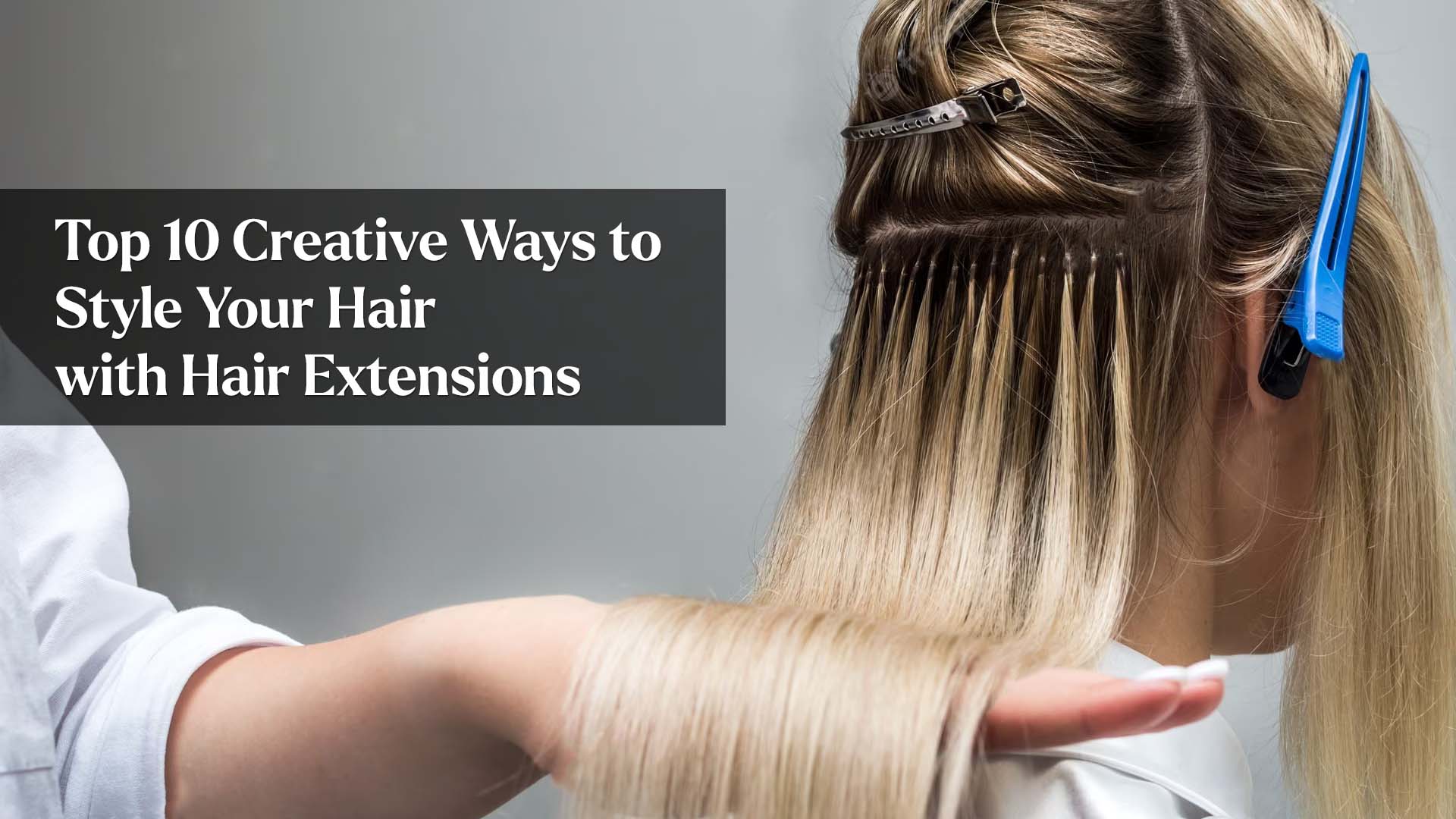 Top 10 Creative Ways to Style Your Hair with Hair Extensions