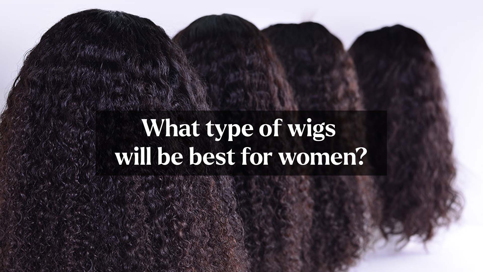 What type of wigs will be best for women?