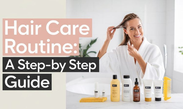 12 Essential Hair Care Routine Steps for Healthy, Gorgeous Hair
