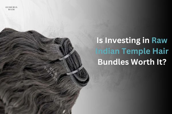 investing in raw indian temple hair bundles worth it